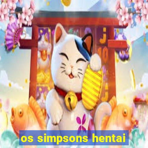 os simpsons hentai